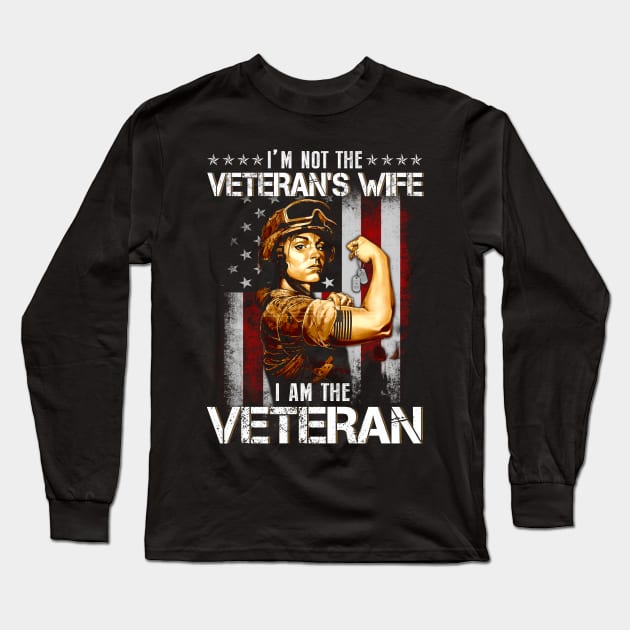 I Am Veteran Not Veterans Wife  American Flag  - Gift for Veterans Day 4th of July or Patriotic Memorial Day Long Sleeve T-Shirt by Oscar N Sims